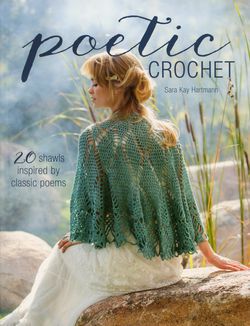 Poetic Crochet  20 Shawls Inspired by Classic Poems