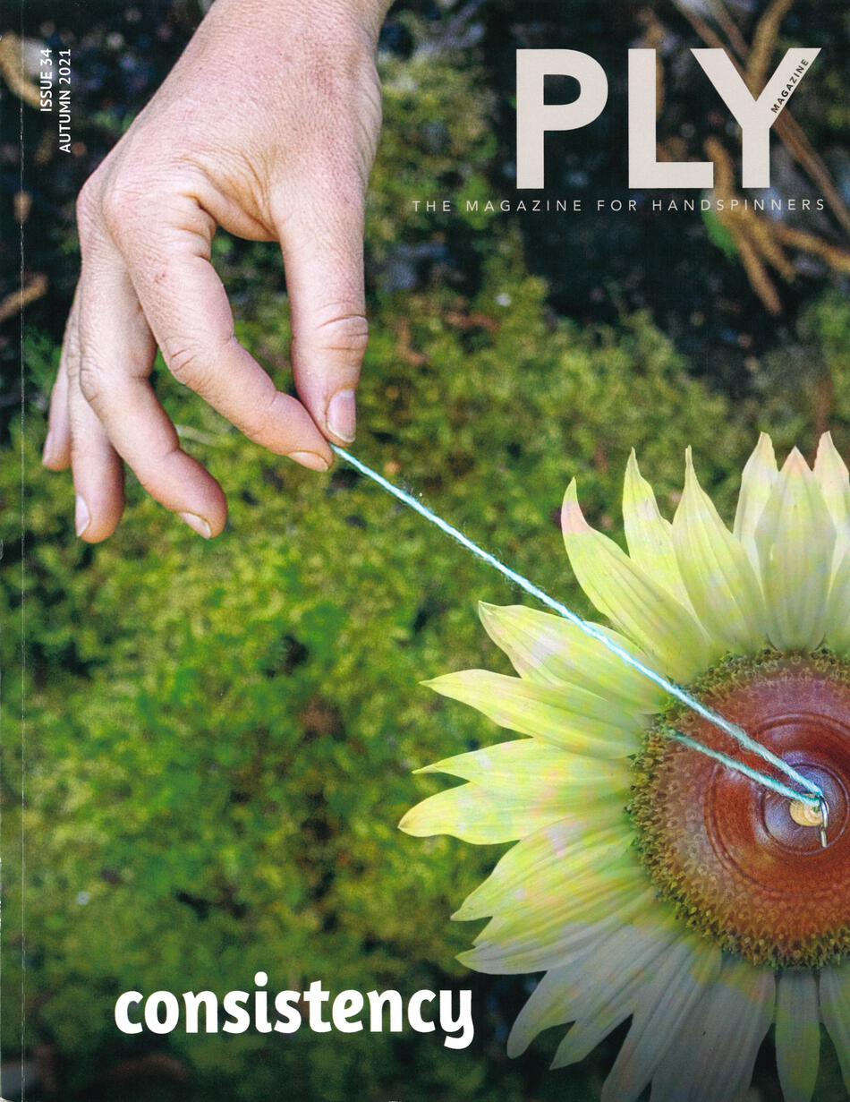 Spinning Magazines Ply  The Magazine for Handspinners  Consistency  Autumn 2021  Issue 34