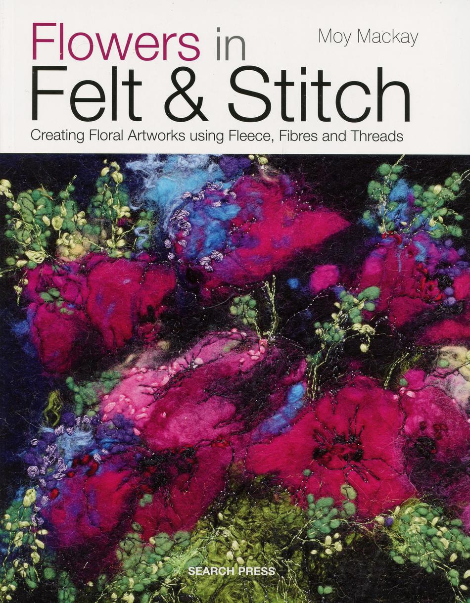 Felting Books Flowers in Felt and Stitch