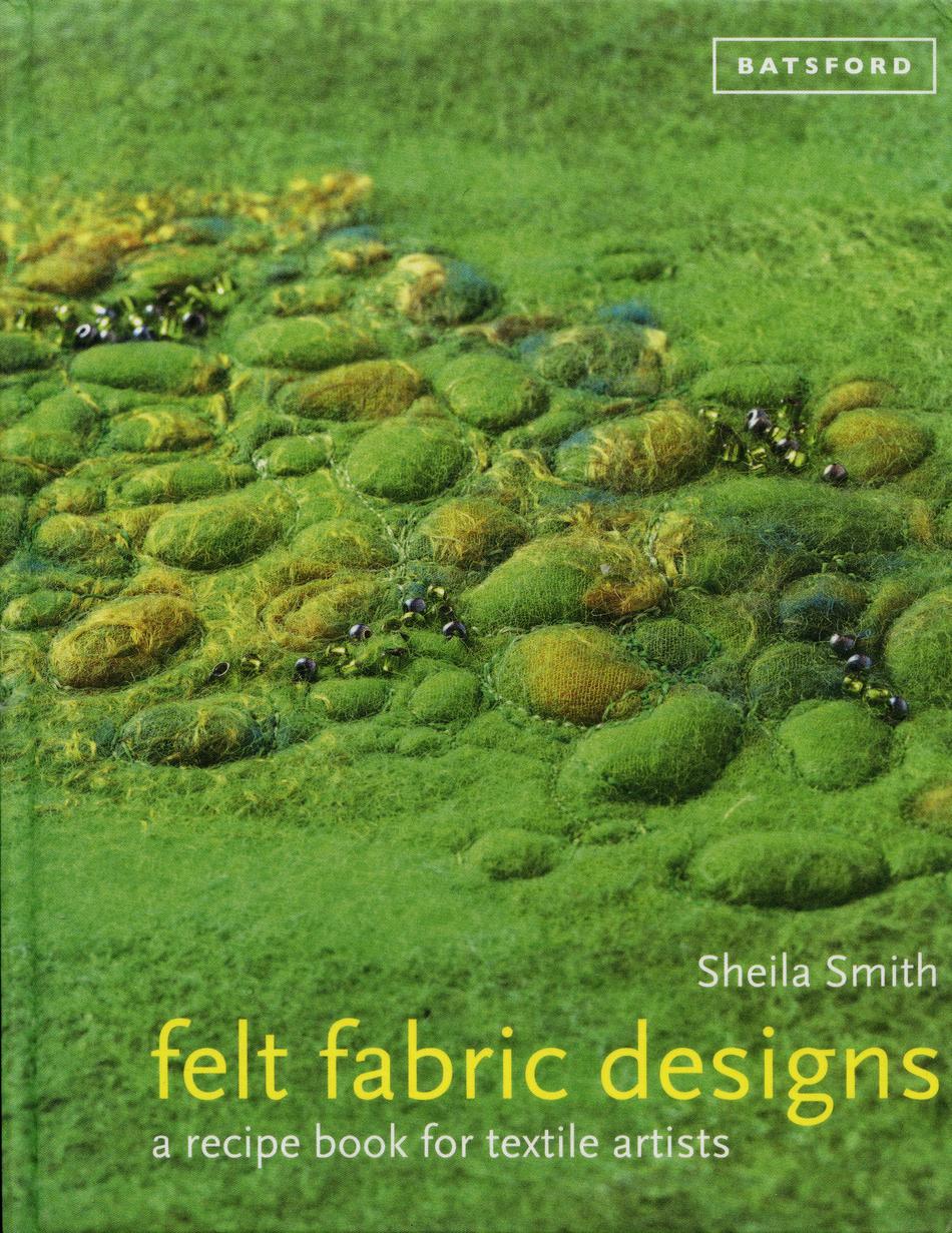 Felting Books Felt Fabric Designs  A Recipe Book for Textile Artists