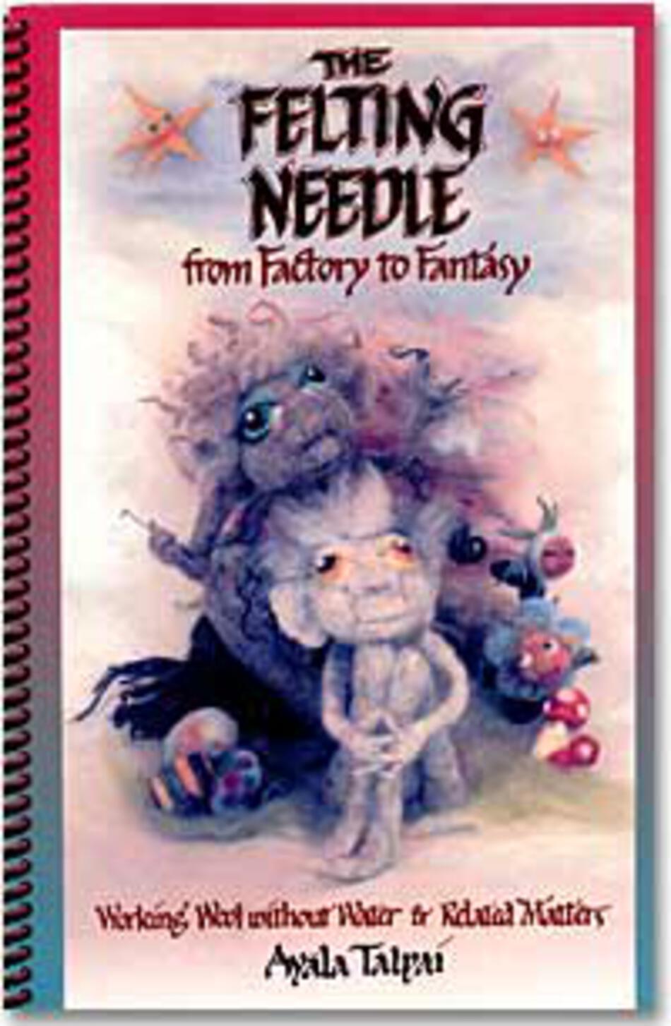 Felting Books The Felting Needle from Factory to Fantasy