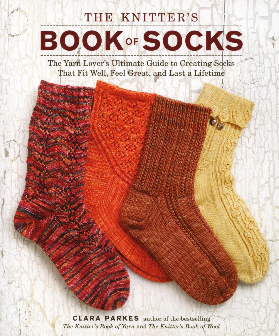Knitting Books The Knitteraposs Book of Socks The Yarn Loveraposs Ultimate Guide to Creating Socks That Fit Well Feel Great and Last a Lifetime