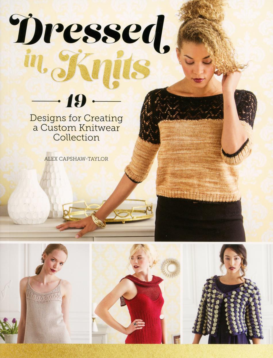 Knitting Books Dressed in Knits  19 Designs for Creating a Custom Knitwear Collection