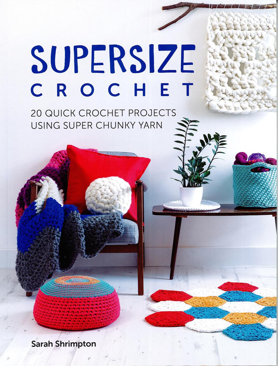 Crochet Books Supersize Crochet  20 Quick Crochet Projects Using Super Chunky Yarn